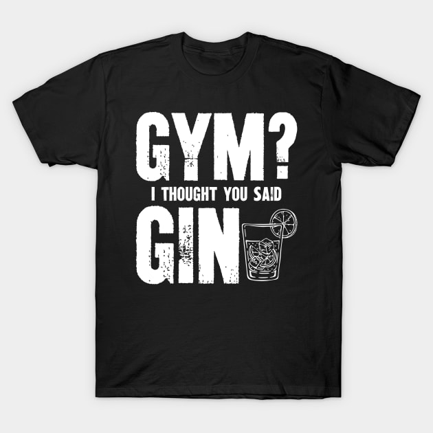 Gym? I thought you said gin T-Shirt by SimonL